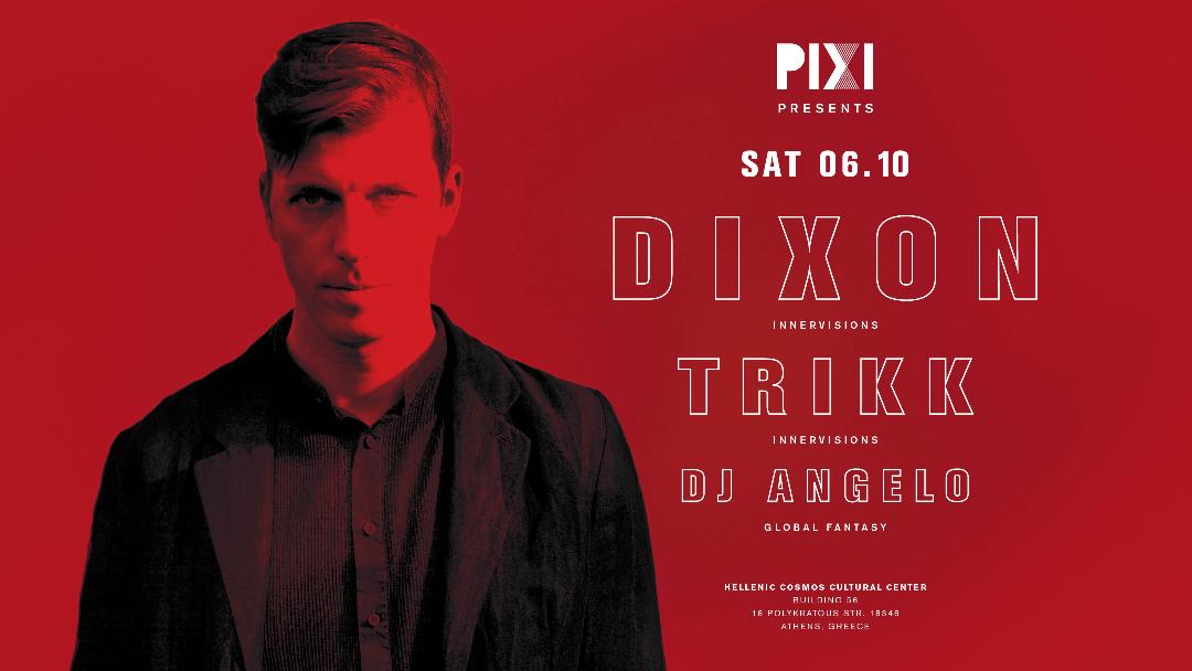 PIXI presents DIXON • TRIKK • Dj ANGELO: Ο Γερμανός διάσημος dj σε μία ελληνική συναυλία που θα σπάσει “ταμεία”